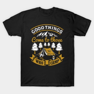 Good things come to those who camp T-Shirt